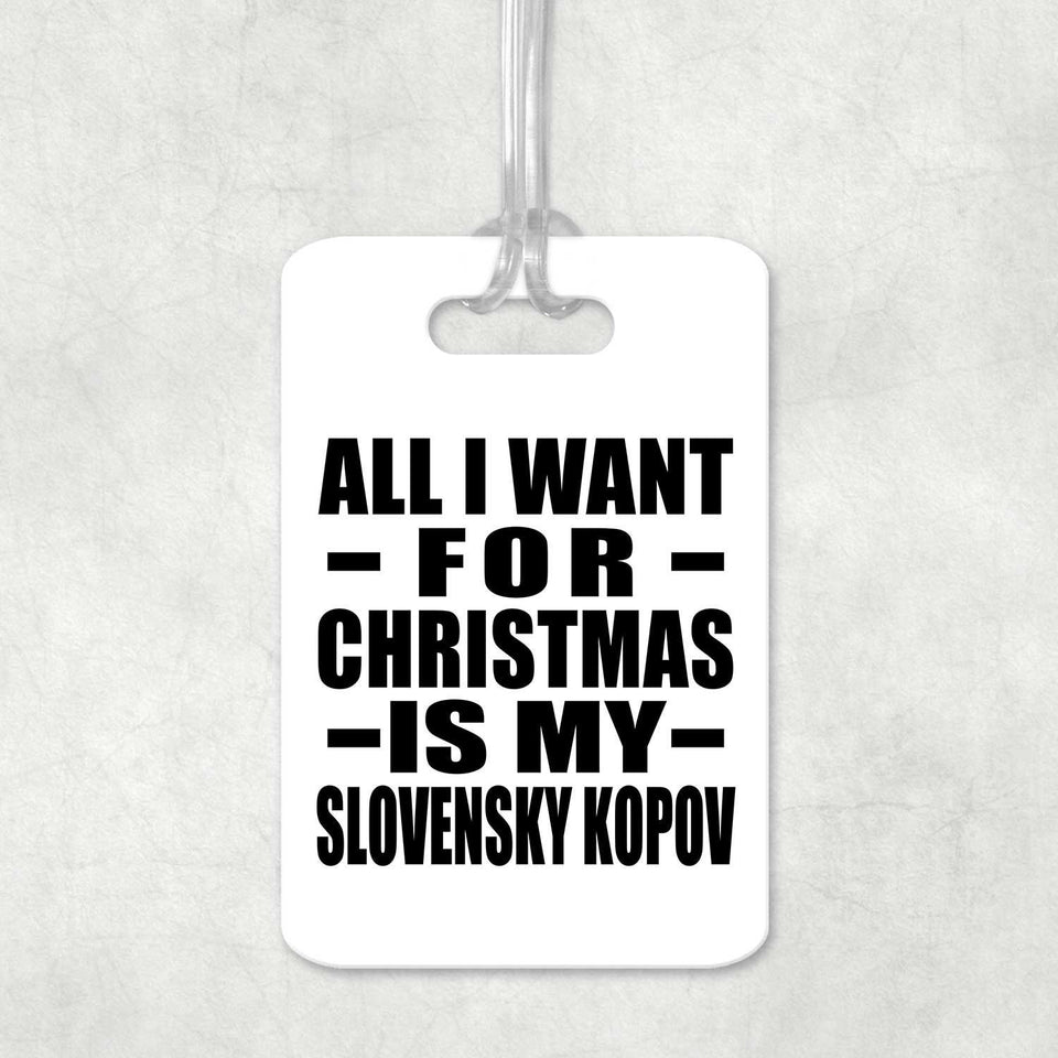 All I Want For Christmas Is My Slovensky Kopov - Luggage Bag Tag