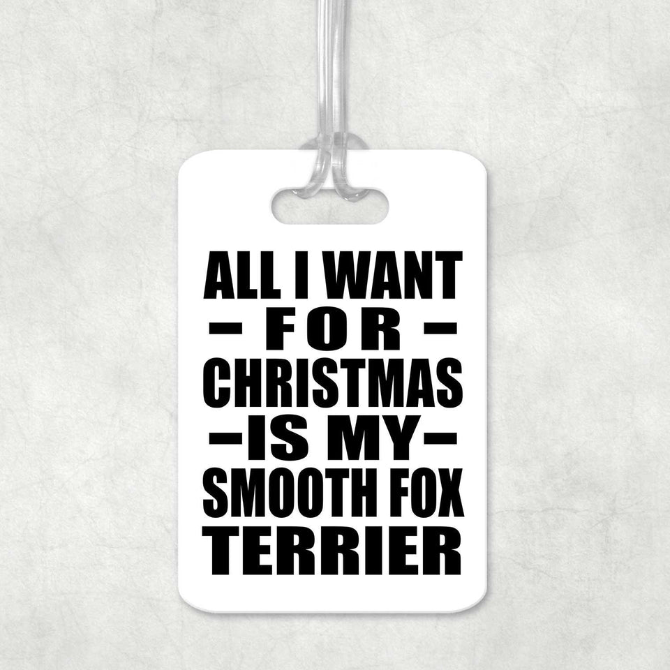 All I Want For Christmas Is My Smooth Fox Terrier - Luggage Bag Tag