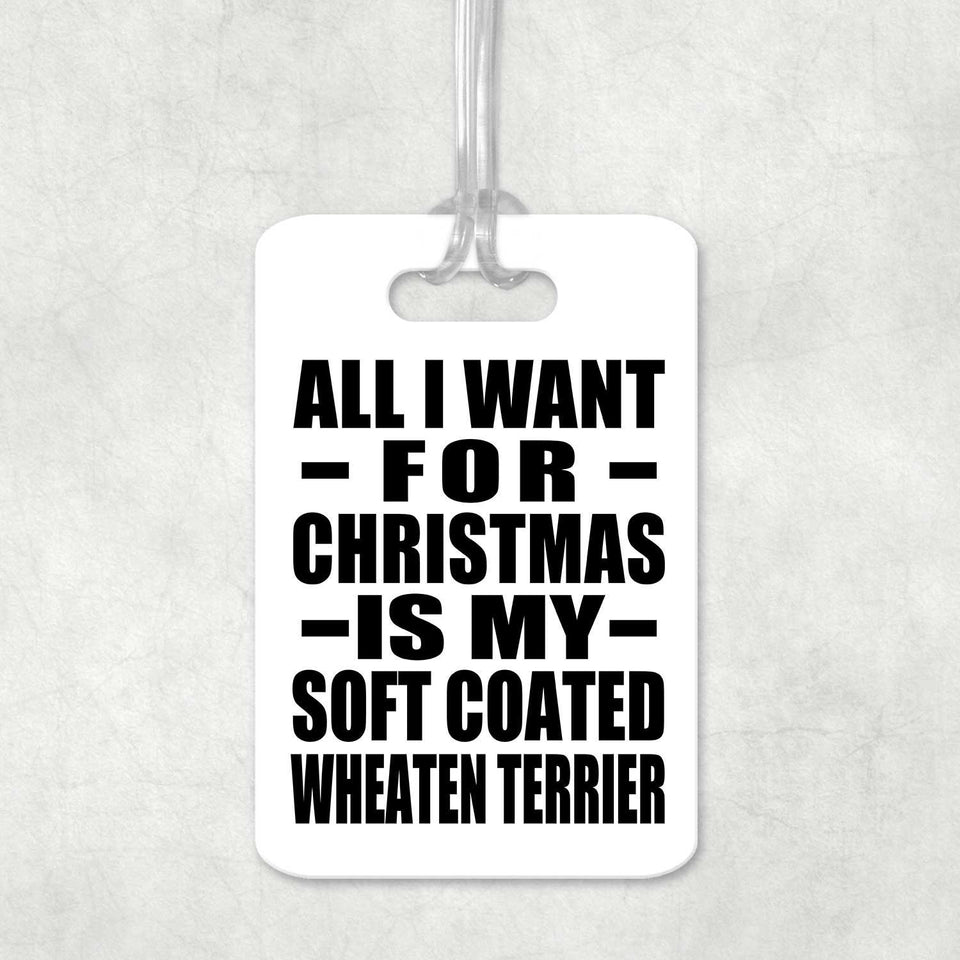 All I Want For Christmas Is My Soft Coated Wheaten Terrier - Luggage Bag Tag