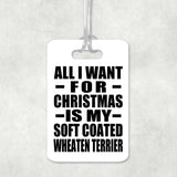 All I Want For Christmas Is My Soft Coated Wheaten Terrier - Luggage Bag Tag