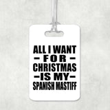 All I Want For Christmas Is My Spanish Mastiff - Luggage Bag Tag
