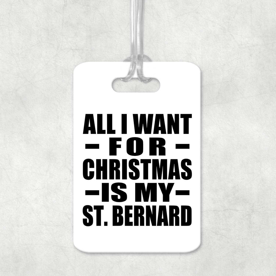 All I Want For Christmas Is My St. Bernard - Luggage Bag Tag