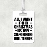 All I Want For Christmas Is My Staffordshire Bull Terrier - Luggage Bag Tag