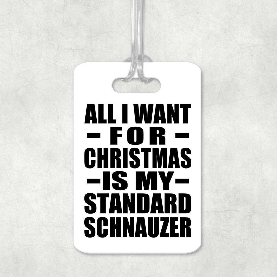 All I Want For Christmas Is My Standard Schnauzer - Luggage Bag Tag