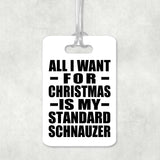 All I Want For Christmas Is My Standard Schnauzer - Luggage Bag Tag