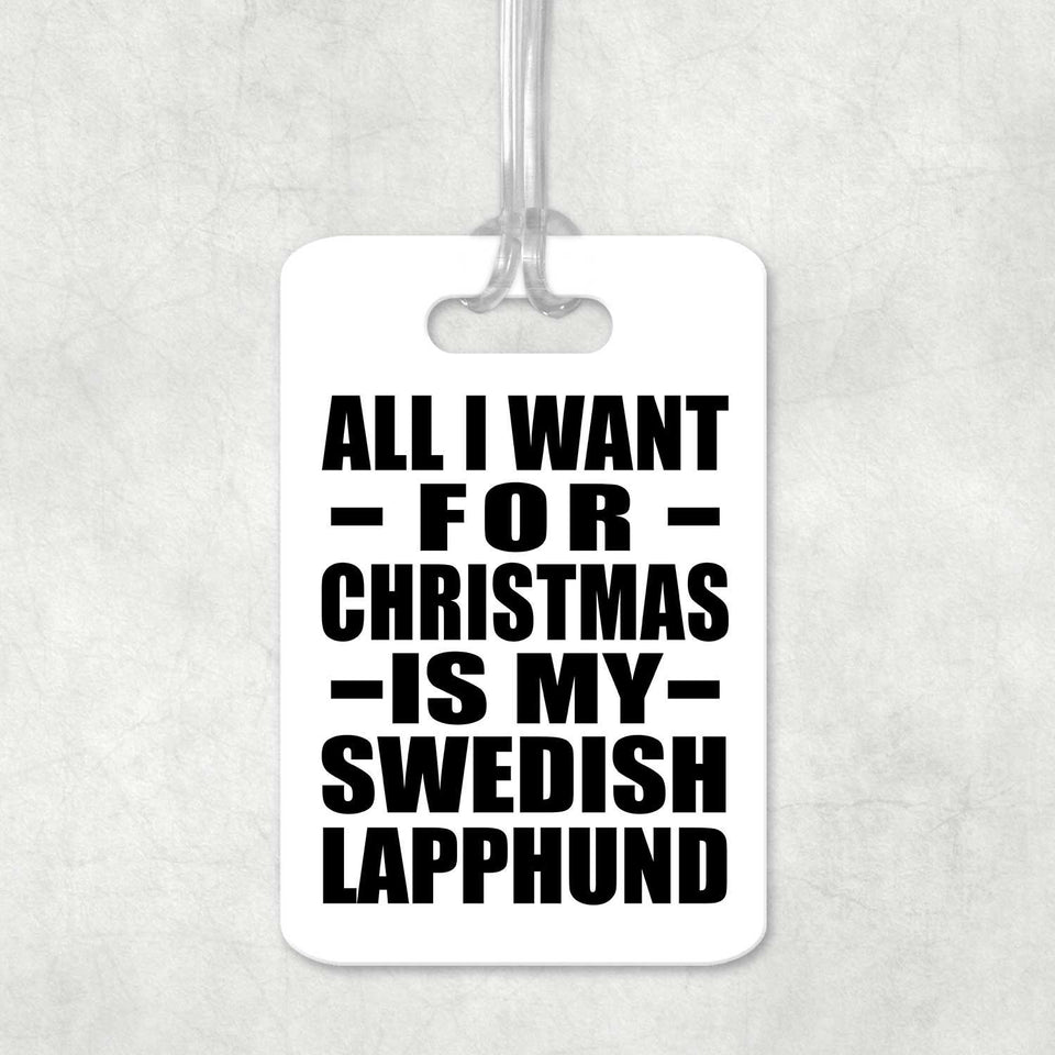 All I Want For Christmas Is My Swedish Lapphund - Luggage Bag Tag