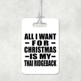 All I Want For Christmas Is My Thai Ridgeback - Luggage Bag Tag