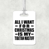 All I Want For Christmas Is My Tibetan Mastiff - Luggage Bag Tag