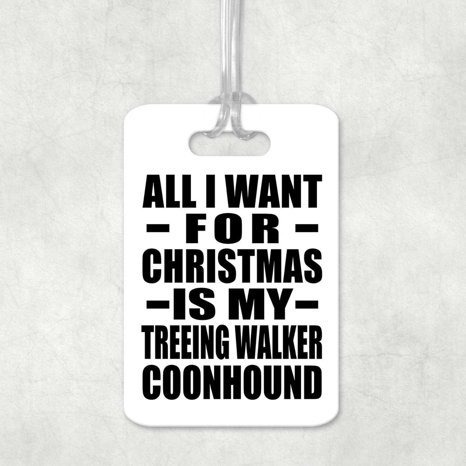 All I Want For Christmas Is My Treeing Walker Coonhound - Luggage Bag Tag
