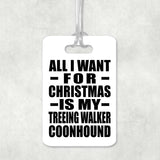 All I Want For Christmas Is My Treeing Walker Coonhound - Luggage Bag Tag