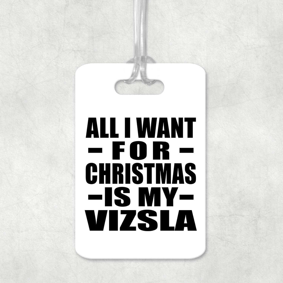 All I Want For Christmas Is My Vizsla - Luggage Bag Tag