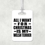 All I Want For Christmas Is My Welsh Terrier - Luggage Bag Tag