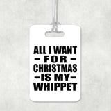 All I Want For Christmas Is My Whippet - Luggage Bag Tag