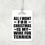 All I Want For Christmas Is My Wire Fox Terrier - Luggage Bag Tag