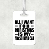 All I Want For Christmas Is My Abyssinian Cat - Luggage Bag Tag