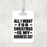 All I Want For Christmas Is My Burmese Cat - Luggage Bag Tag