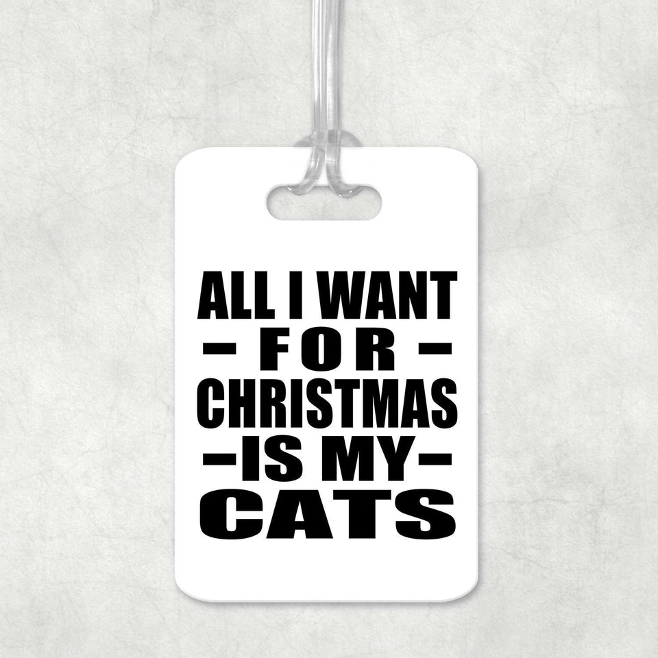 All I Want For Christmas Is My Cats - Luggage Bag Tag