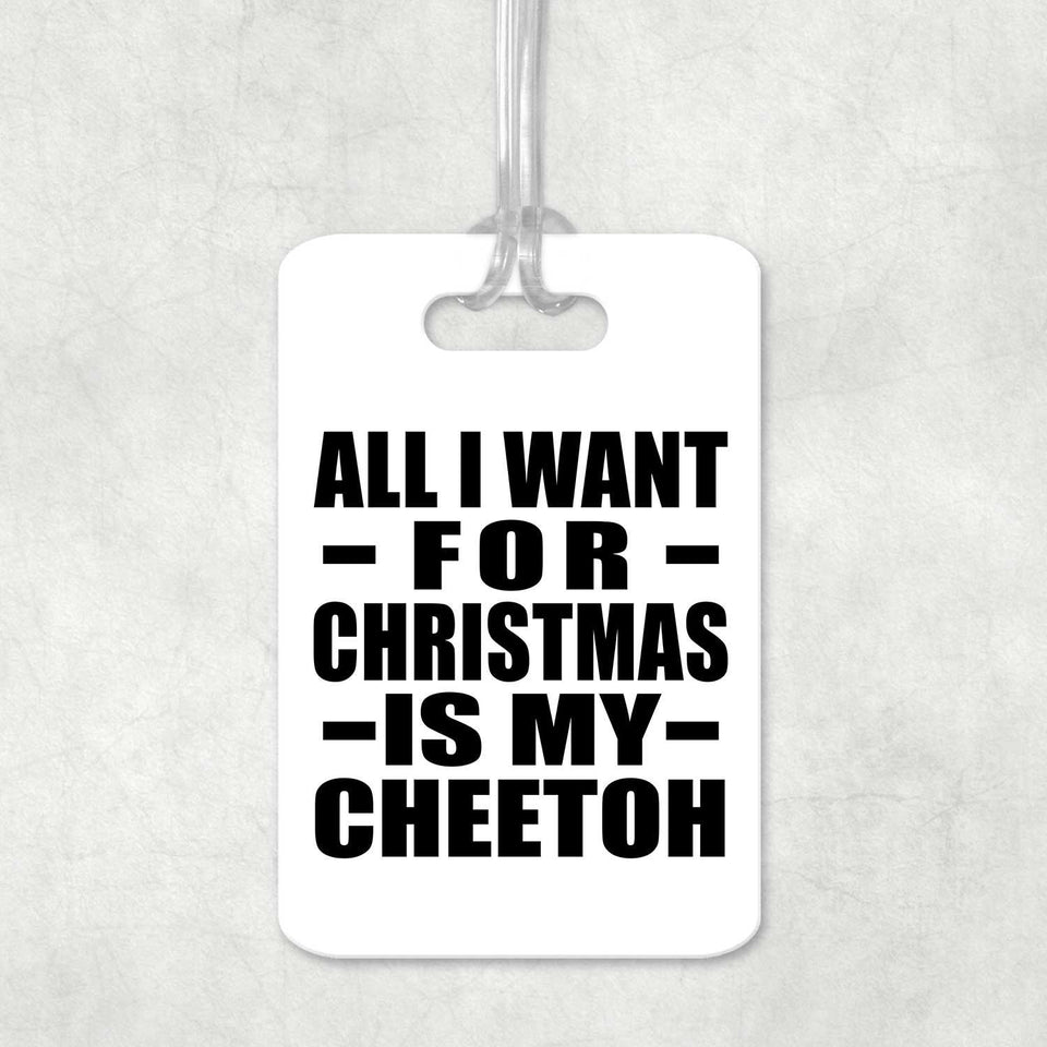 All I Want For Christmas Is My Cheetoh - Luggage Bag Tag