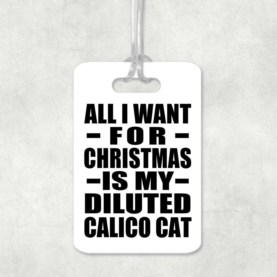 All I Want For Christmas Is My Diluted Calico Cat - Luggage Bag Tag