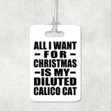 All I Want For Christmas Is My Diluted Calico Cat - Luggage Bag Tag