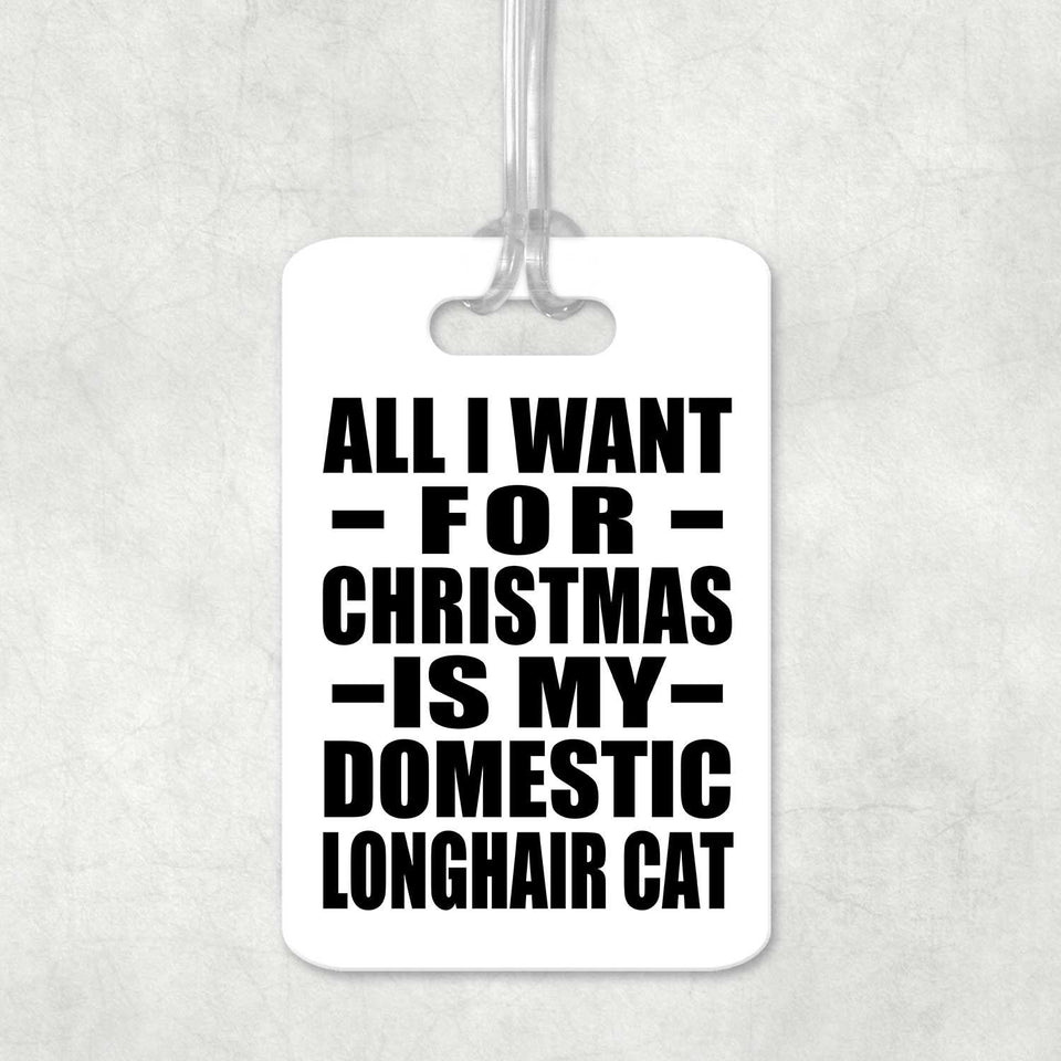 All I Want For Christmas Is My Domestic Longhair Cat - Luggage Bag Tag