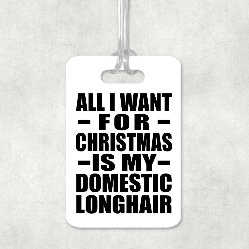 All I Want For Christmas Is My Domestic Longhair - Luggage Bag Tag