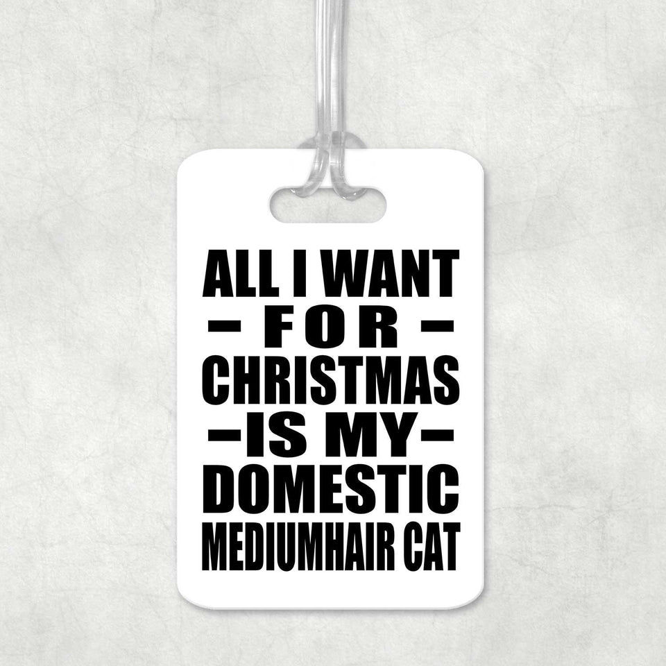 All I Want For Christmas Is My Domestic Mediumhair Cat - Luggage Bag Tag