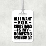 All I Want For Christmas Is My Domestic Mediumhair Cat - Luggage Bag Tag