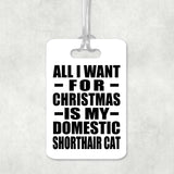All I Want For Christmas Is My Domestic Shorthair Cat - Luggage Bag Tag