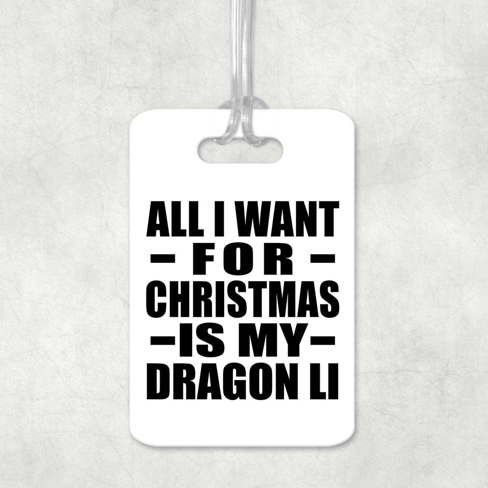 All I Want For Christmas Is My Dragon Li - Luggage Bag Tag