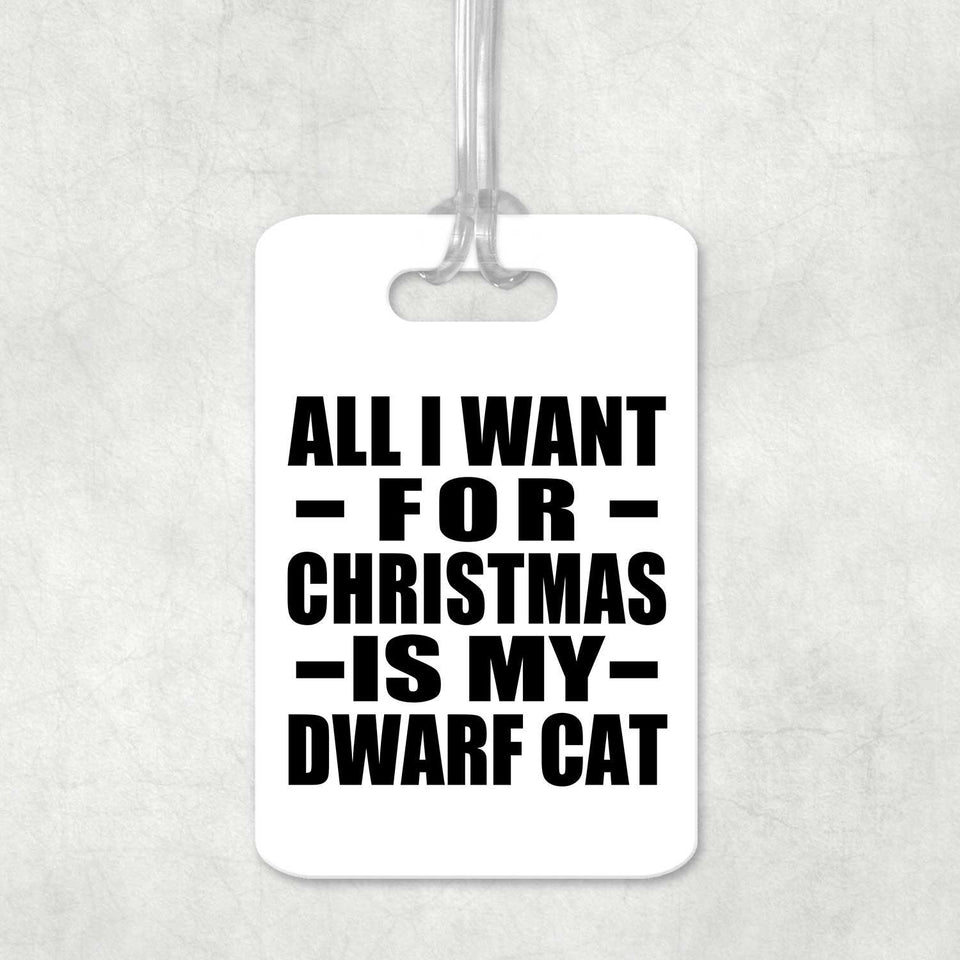 All I Want For Christmas Is My Dwarf Cat - Luggage Bag Tag