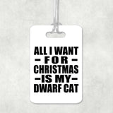 All I Want For Christmas Is My Dwarf Cat - Luggage Bag Tag