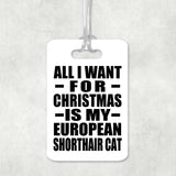 All I Want For Christmas Is My European Shorthair Cat - Luggage Bag Tag