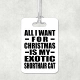 All I Want For Christmas Is My Exotic Shorthair Cat - Luggage Bag Tag