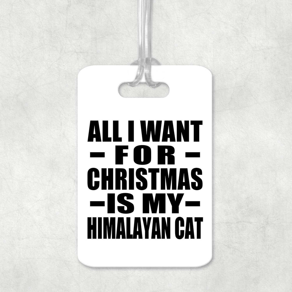 All I Want For Christmas Is My Himalayan Cat - Luggage Bag Tag