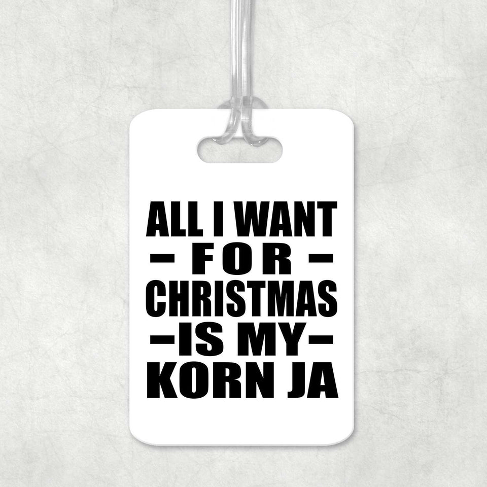 All I Want For Christmas Is My Korn Ja - Luggage Bag Tag