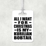 All I Want For Christmas Is My Kurilian Bobtail - Luggage Bag Tag