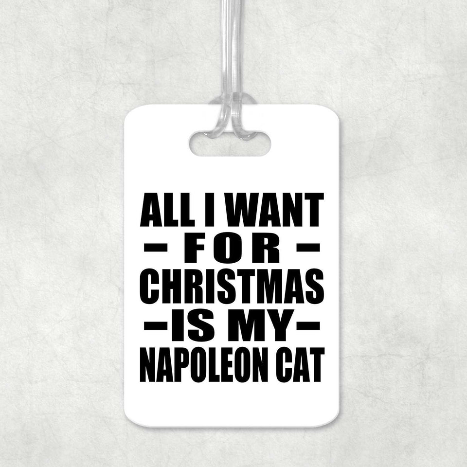 All I Want For Christmas Is My Napoleon Cat - Luggage Bag Tag