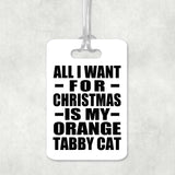 All I Want For Christmas Is My Orange Tabby Cat - Luggage Bag Tag