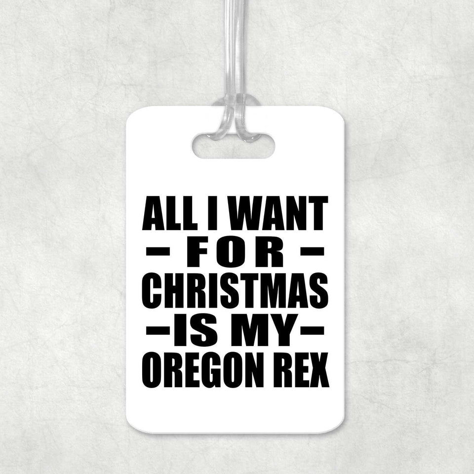 All I Want For Christmas Is My Oregon Rex - Luggage Bag Tag