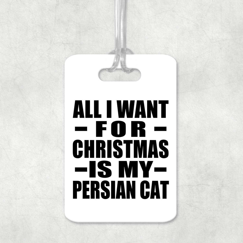 All I Want For Christmas Is My Persian Cat - Luggage Bag Tag