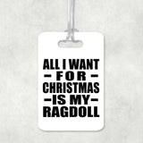 All I Want For Christmas Is My Ragdoll - Luggage Bag Tag
