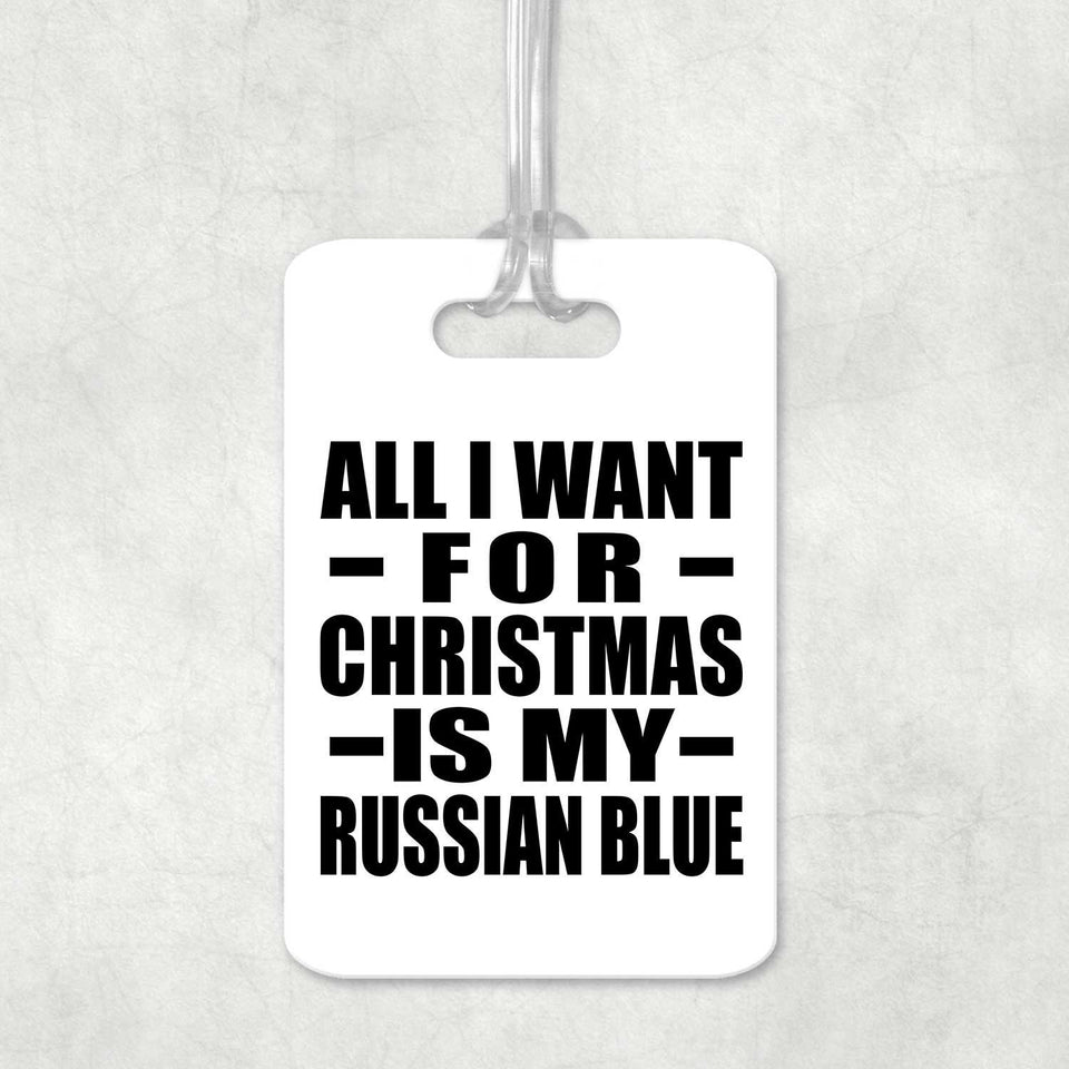 All I Want For Christmas Is My Russian Blue - Luggage Bag Tag