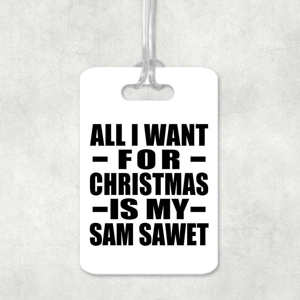 All I Want For Christmas Is My Sam Sawet - Luggage Bag Tag