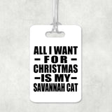 All I Want For Christmas Is My Savannah Cat - Luggage Bag Tag