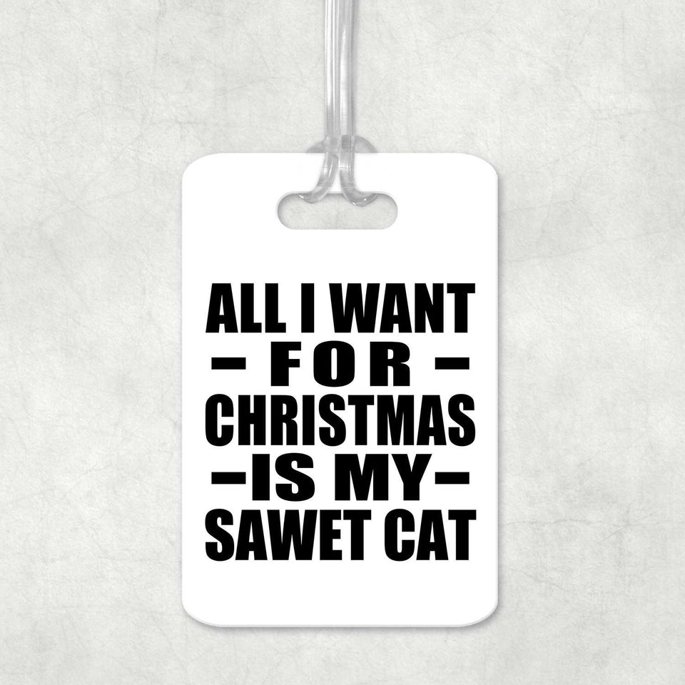 All I Want For Christmas Is My Sawet Cat - Luggage Bag Tag