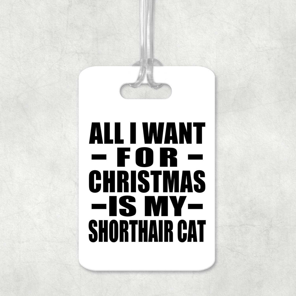 All I Want For Christmas Is My Shorthair Cat - Luggage Bag Tag