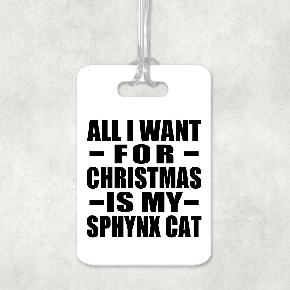 All I Want For Christmas Is My Sphynx Cat - Luggage Bag Tag
