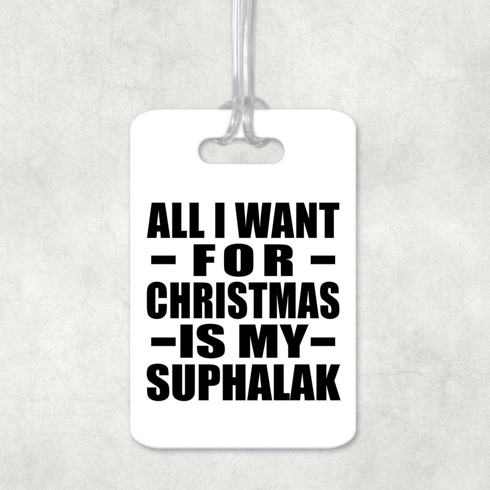 All I Want For Christmas Is My Suphalak - Luggage Bag Tag