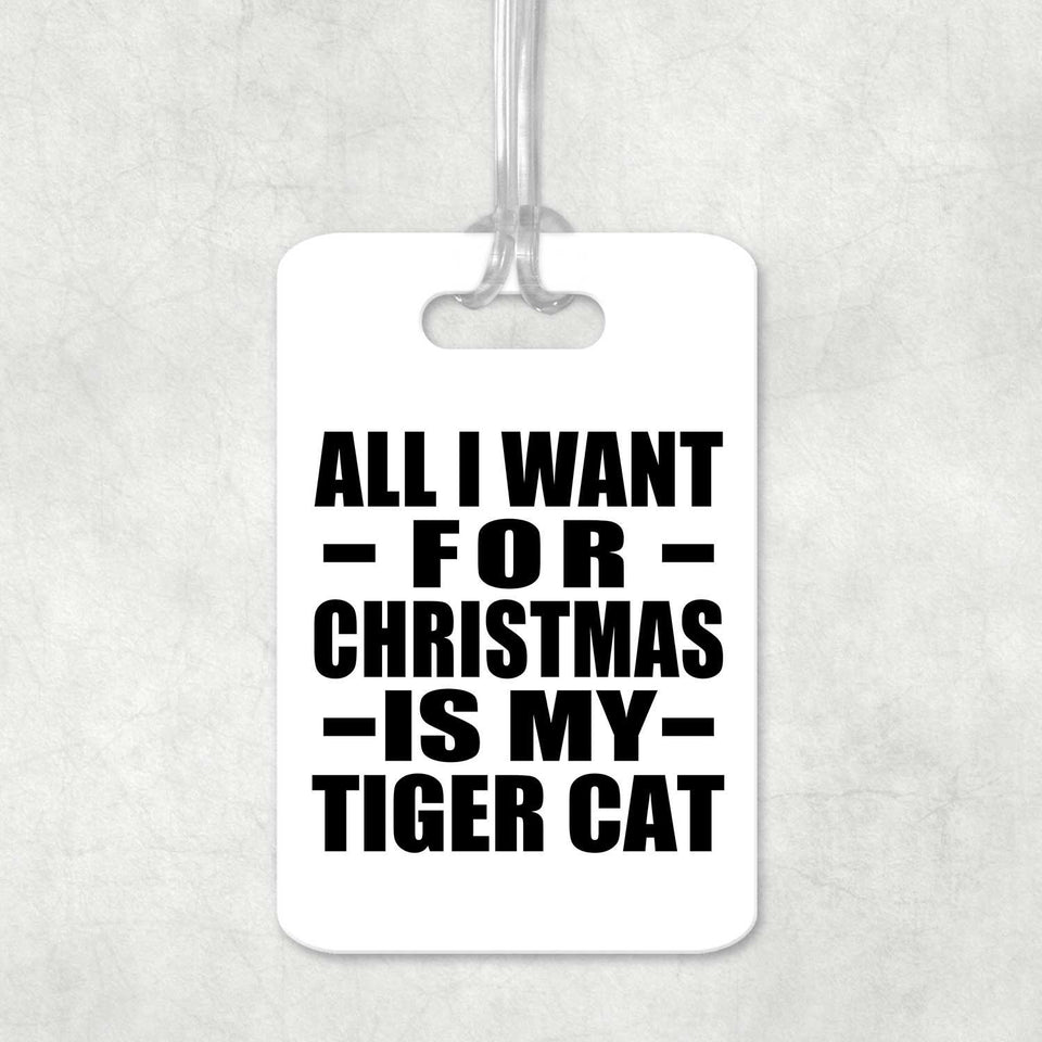All I Want For Christmas Is My Tiger Cat - Luggage Bag Tag